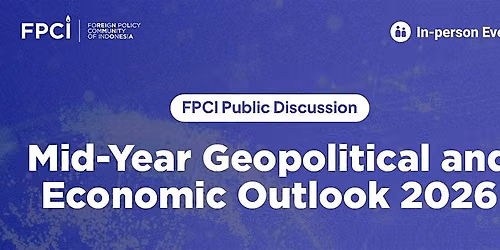 FPCI Public Discussion: Mid-Year Geopolitical and Economic Outlook 2026