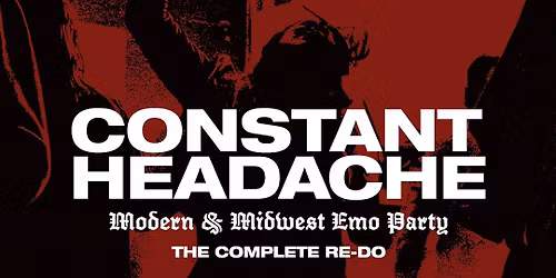 Constand Headache : Modern & Midwest Emo Party [The Complete Re-Do | Free Entry]