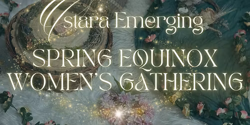 Ostara Emerging 🌷 Spring Equinox Women's Circle 🪺