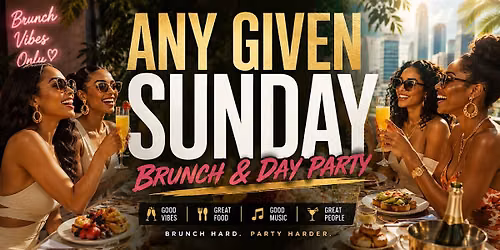 THE PREMIERE OF ANY GIVEN SUNDAY "BRUNCH & VIBE" DAY PARTY
