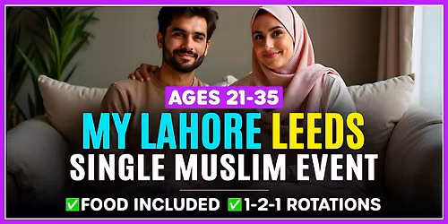 Muslim Marriage Events Leeds for Ages 21-35 @MyLahore