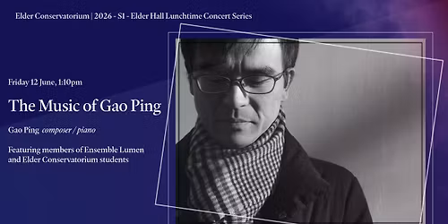 2026\/S1 Elder Conservatorium Lunchtime Concert | The Music of Gao Ping