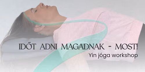 Id\u0151t adni magadnak - MOST! Yin j\u00f3ga workshop