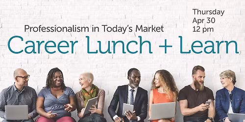 Career Lunch & Learn: Professionalism in Today's Market