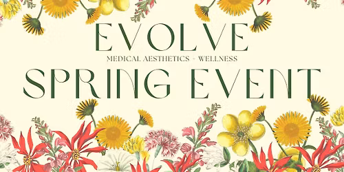 Evolve Medical Aesthetics + Wellness Spring Event