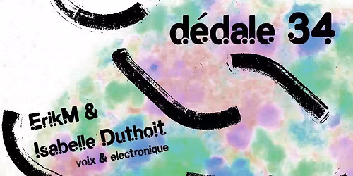 d\u00e9dale #34 : ErikM & Isabelle Duthoit + Ioa + Lacustre