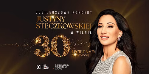 Jubileuszowy koncert Justyny Steczkowskiej w Wilnie. 30 - lecie pracy artystycznej