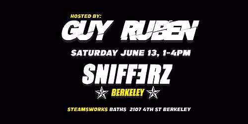 SNIFF3RZ BERKELEY  Hosted by Guy Ruben