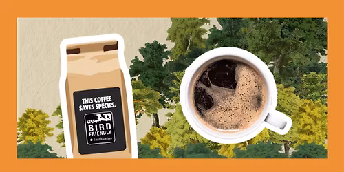 Smithsonian Bird Friendly\u00ae Certified Coffee: Conserving Birds, One Cup at a Time