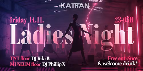 LADIES NIGHT \ud83d\udc8b  @ KATRAN \/\/ Friday 14.11. \/\/