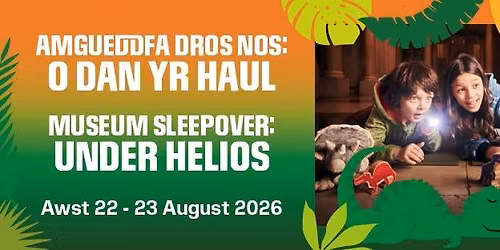 Amgueddfa Dros Nos: O Dan Yr Haul \/ Museum Sleepover: Under Helios