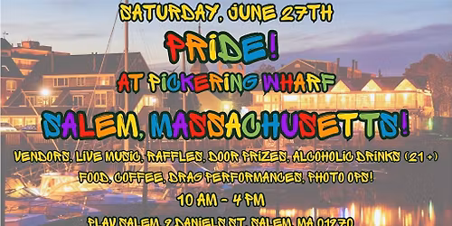 PRIDE! At Pickering Wharf! Salem, Massachusetts.