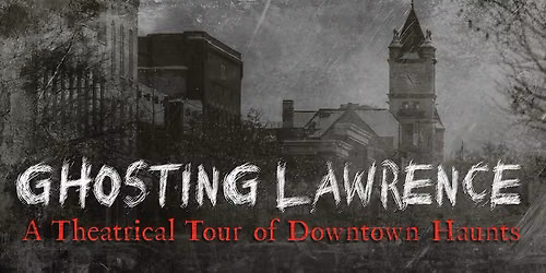 Ghosting Lawrence: A Theatrical Tour of Downtown Haunts