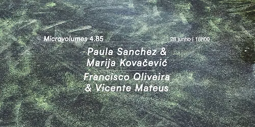 Microvolumes 4.85 | Paula Sanchez & Marija Kova\u010devi\u0107 | Francisco Oliveira & Vicente Mateus