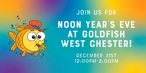 Noon Year's Eve at Goldfish West Chester!
