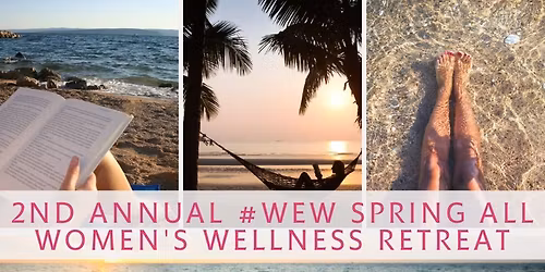 #WEW Presents-1st Annual #WEW Spring All Women's Wellness Retreat - Beach Edition