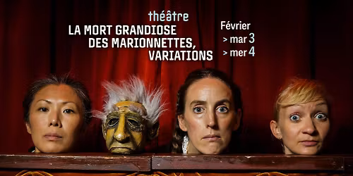 LA MORT GRANDIOSE DES MARIONNETTES, VARIATIONS - Th\u00e9\u00e2tre - les 3 & 4 f\u00e9vrier - L'Archipel Perpignan