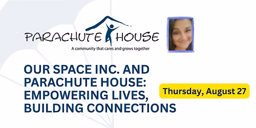 Our Space Inc. And Parachute House: Empowering Lives, Building Connections