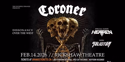 CORONER \/\/ HEATHEN \/\/ S\u00d6LICIT\u00d6R. February 14, 2026 @ Rickshaw Theatre
