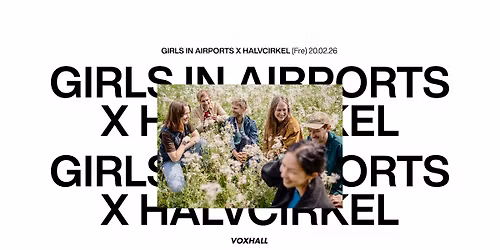 Girls in Airports x Halvcirkel p\u00e5 VoxHall