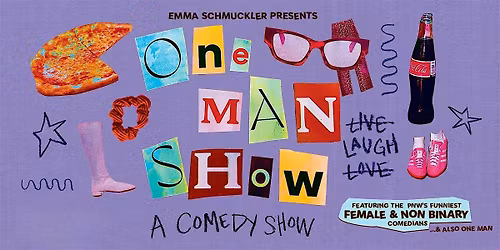 One Man Show: A (mostly) Women's  Comedy Show