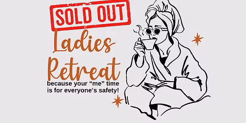 Ladies Retreat -- SOLD OUT