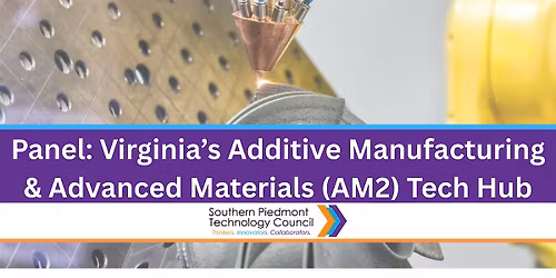 Panel: Virginia's Additive Manufacturing & Advanced Materials Tech Hub