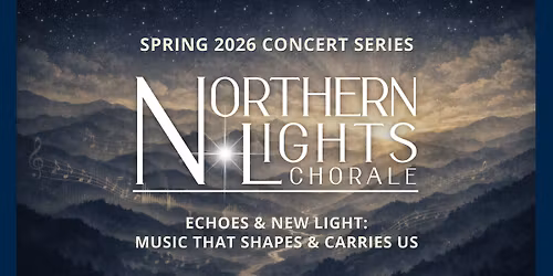 Echoes & New Light - Northern Lights Chorale Spring 2026 Concert Series