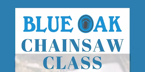 Blue Oak Chainsaw Class