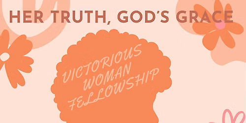 Victorious Woman Fellowship: Her Truth, God's Grace