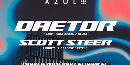 AZUL @ UPPER EAST | DAETOR, SCOTT STEER + More