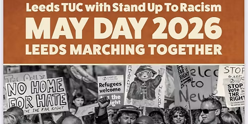 Leeds TUC May Day 2026 - with Stand Up To Racism 