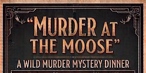 M**der at the Moose