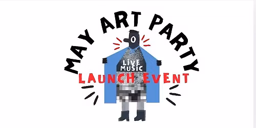 MAY ART PARTY - 4 Art Launches in the Village