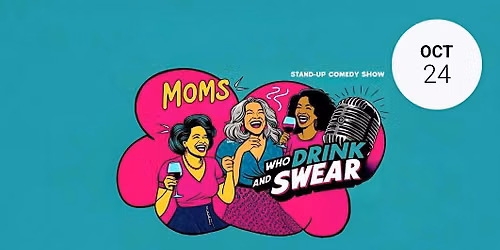 Mom's Who Drink and Swear: Funny Is Female Comedy Festival Edition