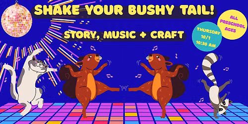 Shake Your Bushy Tail!  (All Preschool Ages) @ Library Meeting Room