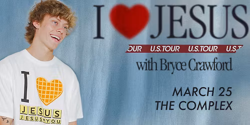 Bryce Crawford: I Love Jesus Tour at The Complex
