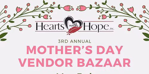 Hearts with Hope 3rd Annual Mother's Day Bazaar