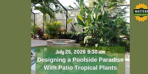 Free Garden Class: Designing Poolside Paradise with Patio Tropical Plant
