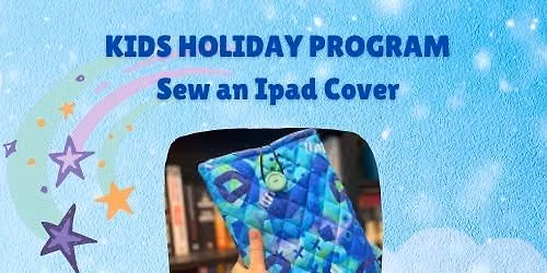 Sew an iPad Cover - Kids July School Holiday Program