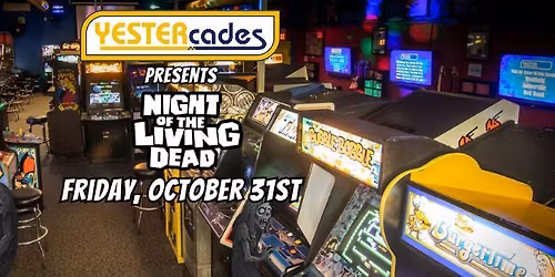 YESTERcades Presents: Night of the LIVING DEAD Halloween Party!