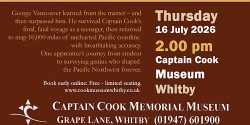 George Vancouver; from Cook\u2019s Prot\u00e9g\u00e9 to Master Surveyor - A talk by Clair Stones