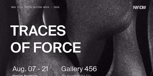Traces of Force - New York Asian Design Week 2026 Opening