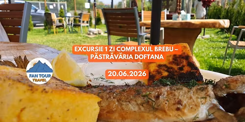 \ud83c\udf04 EXCURSIE 1 ZI \u2013 COMPLEXUL BREBU & P\u0102STR\u0102V\u0102RIA DOFTANA - 20.06.2026