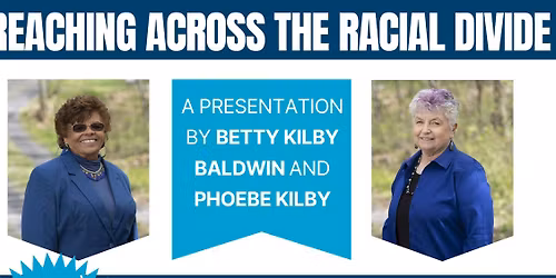 Reaching Across the Racial Divide: A Presentation by Betty Kilby Baldwin & Phoebe Kilby