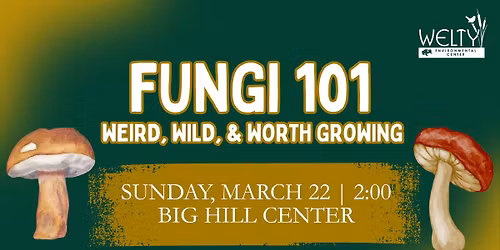Fungi 101- Weird, Wild, & Worth Growing (Annual Meeting)