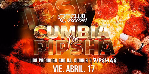 CUMBIA CON PIPSHA FRESNO @ CLUB ENCORE FRESNO 21&OVER