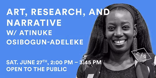 Art, Research, and Narrative w\/ Atinuke Osibogun-Adeleke