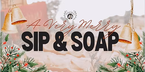 \ud83c\udf84\u2728 A VERY MERRY SIP & SOAP \u2728\ud83c\udf84