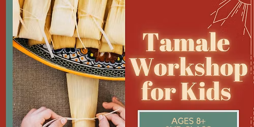 Jr. Tamale Workshop | Kids 8+ | December 19